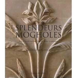 Splendeurs mogholes. Art et architecture dans l'Inde islamique, 2007, 290 p.