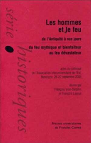 Les hommes et le feu de l'Antiquité à nos jours. Du feu mythique et bienfaiteur au feu dévastateur, (actes coll. Association interuniversitaire de l'Est, Besançon, sept. 2003), 2007, 362 p.