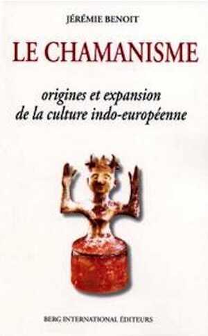 ÉPUISÉ - Le chamanisme, origines et expansion de la culture indo-européenne, 2007, 250 p.