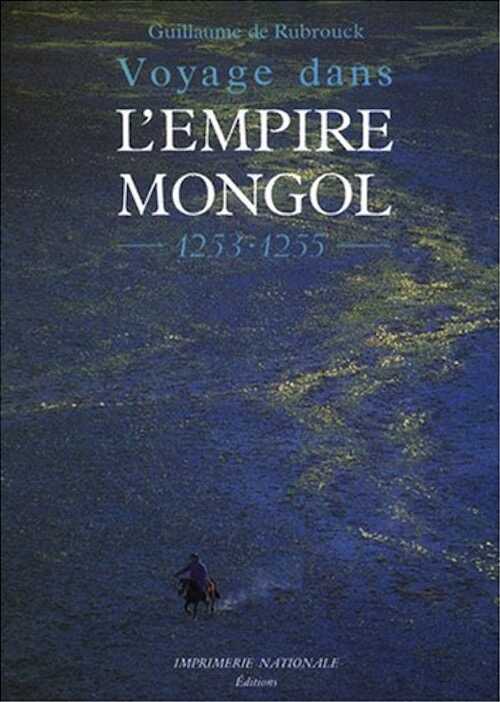 ÉPUISÉ - Voyage dans l'empire mongol, 1253-1255, 2007, 304 p.