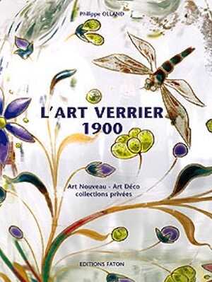 ÉPUISÉ - L'Art Verrier 1900. Art nouveau - Art Déco - Collections privées, 2007, 220 p., plus de 300 ill. coul.