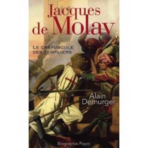 Jacques de Molay. Le crépuscule des templiers, 2007, 390 p.