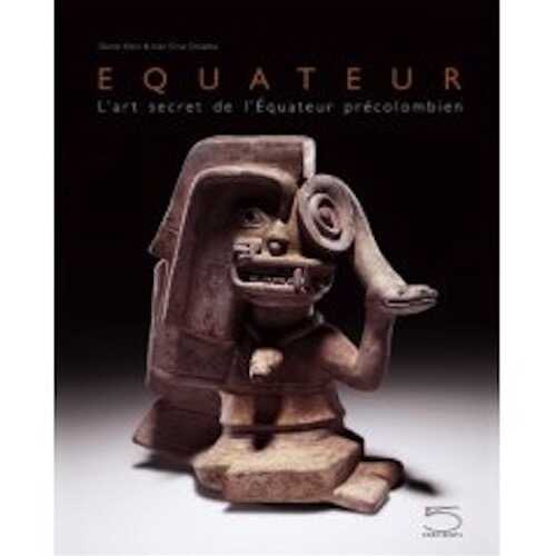 Equateur. L'art secret de l'Equateur précolombien, 2007, 320 p., ill. coul.