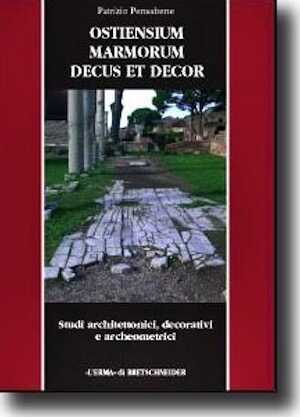 Ostiensium marmorum decus et decor. Studi architettonici, decorativi e archeometrici, 2007, 848 p., 256 ill. n.b., 16 ill. coul.