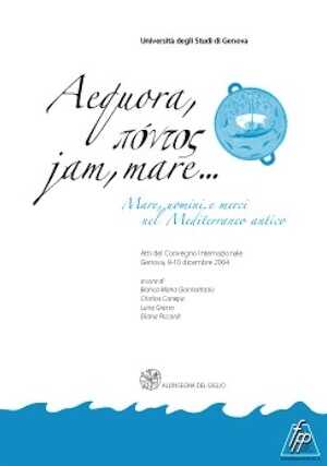 Aequora, pontos, jam, mare… Mare, uomini e merci nel Mediterraneo antico, (actes coll. int. Gênes, déc. 2004), 2006, 296 p.