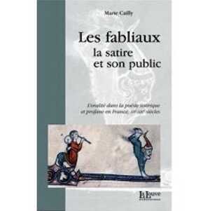 Les fabliaux, la satire et son public. L'oralité dans la poésie satirique et profane en France, XIIe-XIVe siècles, 2007, 222 p.