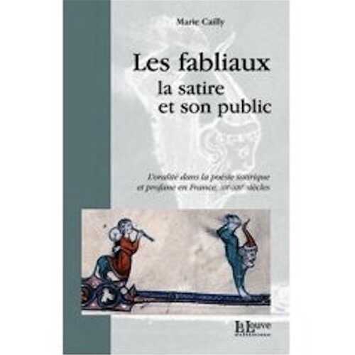 Les fabliaux, la satire et son public. L'oralité dans la poésie satirique et profane en France, XIIe-XIVe siècles, 2007, 222 p.