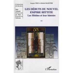 Les débuts du nouvel empire hittite. 2, Les Hittites et leur histoire, 2007, 430 p.