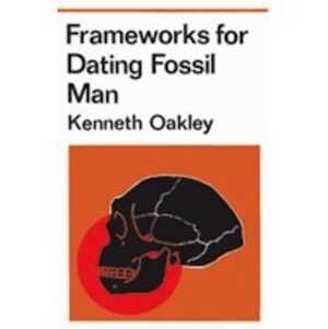 Frameworks for Dating Fossil Man, 2007, 376 p.