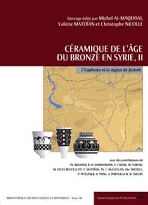 Céramique de l'âge du Bronze en Syrie, II. L'Euphrate et la région de Jézireh, (BAH 180), 2007, 326 p.