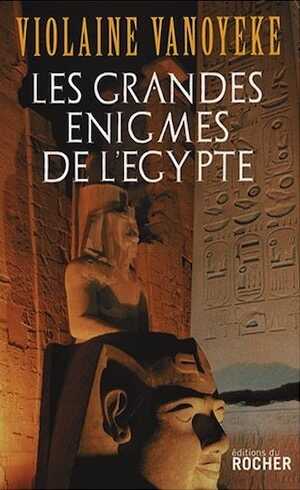 Les grandes énigmes de l'Egypte, 2008, 277 p.