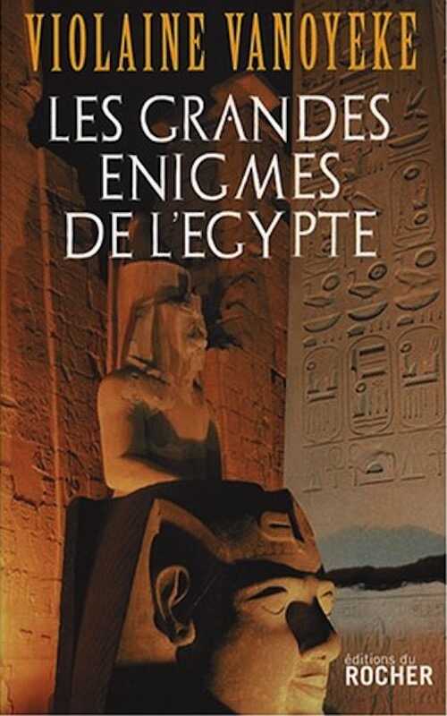 Les grandes énigmes de l'Egypte, 2008, 277 p.