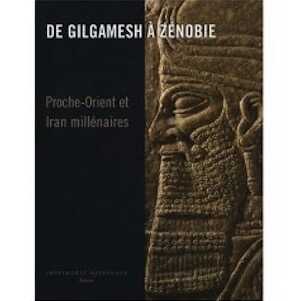 ÉPUISÉ - De Gilgamesh à Zenobie. Proche-Orient et Iran millénaires, (cat. expo. Musées royaux d'art et d'Histoire, Bruxelles, déc. 2007-avr. 2008), 2008, 320 p., 400 ill. coul.