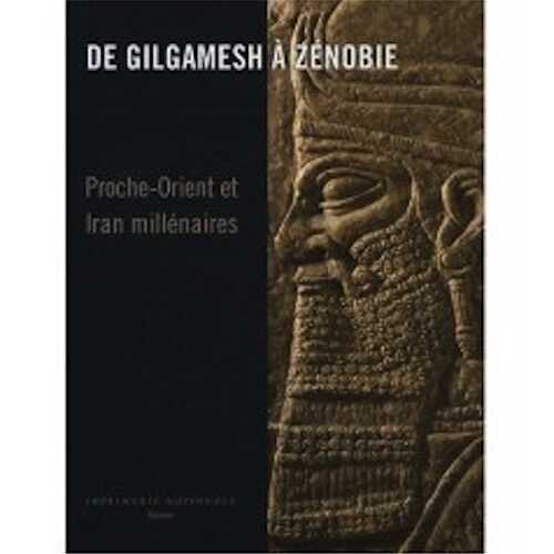 ÉPUISÉ - De Gilgamesh à Zenobie. Proche-Orient et Iran millénaires, (cat. expo. Musées royaux d'art et d'Histoire, Bruxelles, déc. 2007-avr. 2008), 2008, 320 p., 400 ill. coul.
