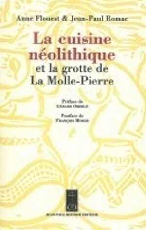 ÉPUISÉ - La cuisine néolithique et la grotte de La Molle-Pierre, 2007, 233 p.
