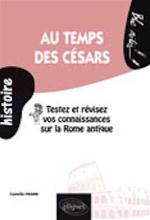 Au temps des Césars. Testez et révisez vos connaissances sur la Rome antique, 2007, 144 p. LIVRE POUR ENFANT
