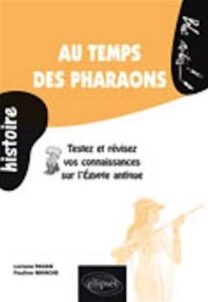 Au temps des pharaons. Testez et révisez vos connaissances sur l'Égypte antique, 2007, 144 p. LIVRE POUR ENFANT