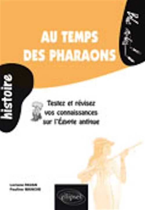 Au temps des pharaons. Testez et révisez vos connaissances sur l'Égypte antique, 2007, 144 p. LIVRE POUR ENFANT