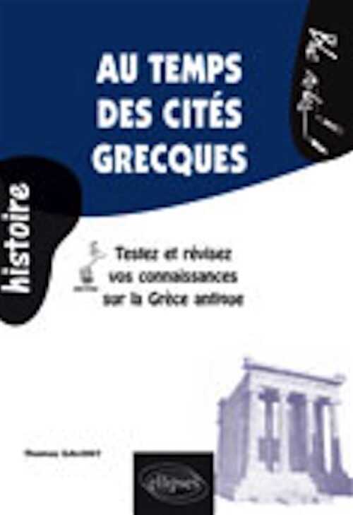 Au temps des cités grecques. Testez et révisez vos connaissances sur la Grèce antique, 2007, 144 p. LIVRE POUR ENFANT.