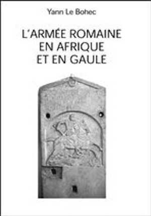 L'armée romaine en Afrique et en Gaule, 2007, 514 p.