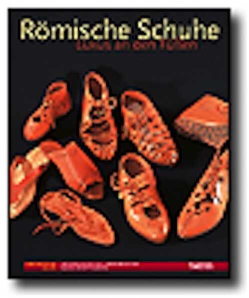 ÉPUISÉ - Römische Schuhe. Luxus an den Füßen, 2007, 80 p., 75 ill.