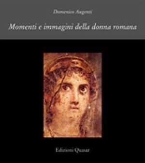 Momenti e immagini della donna romana, 2008, 248 p., 93 ill.