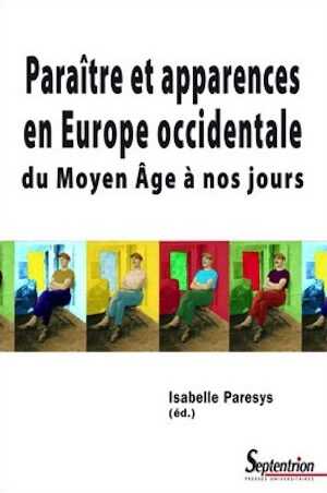 Paraître et apparences en Europe occidentale du Moyen Age à nos jours, 2008, 400 p.