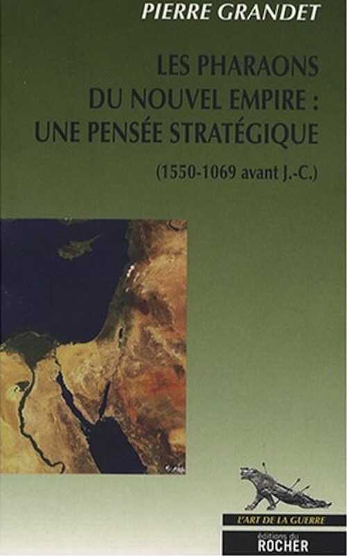 Les pharaons du Nouvel Empire (1550-1069 av. J.-C.). Une pensée stratégique, 2008, 381 p.