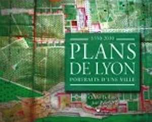 ÉPUISÉ - Plans de Lyon. Portraits d'une ville 1350-2015, 2009, nvlle éd., 156 p.