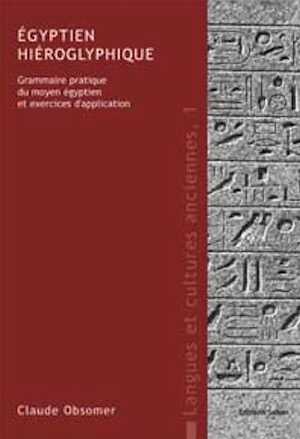 Égyptien hiéroglyphique. Grammaire pratique du moyen égyptien et exercices d'application, 2009, 2e éd., 192 p.