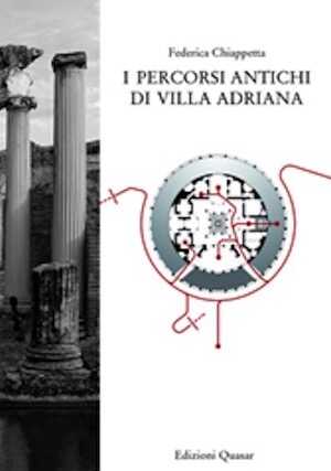 I percorsi antichi di Villa Adriana, 2008, 310 p.