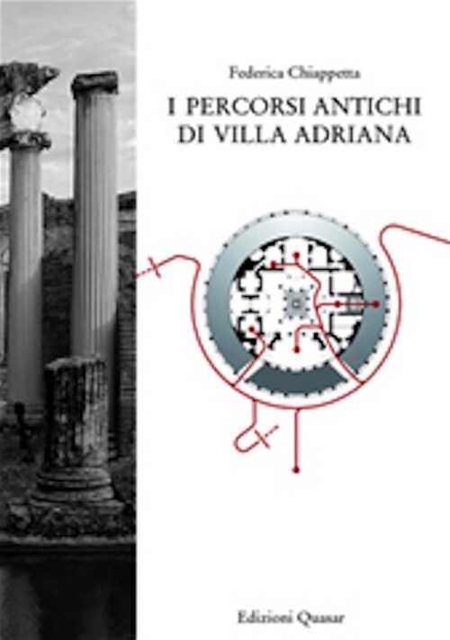 I percorsi antichi di Villa Adriana, 2008, 310 p.