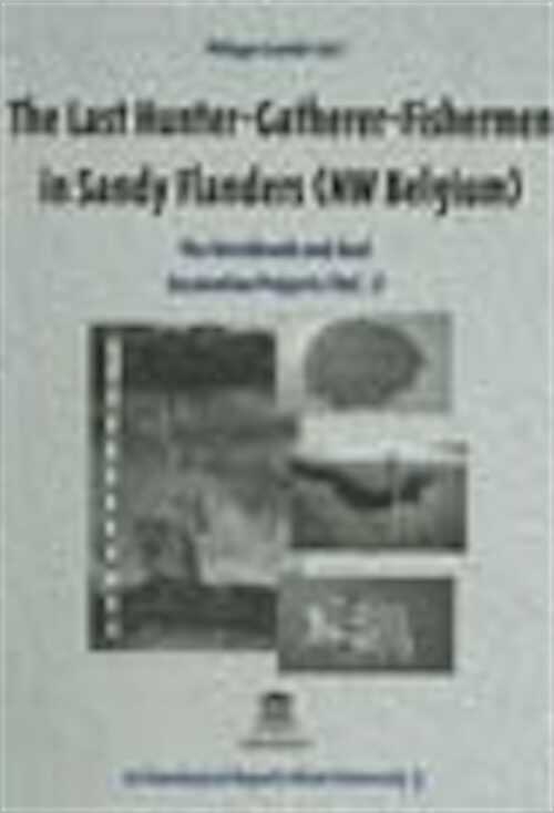 The last hunter-gatherer-fishermen in Sandy Flanders (NW Belgium), The Verrebroek and Doel excavation projects. Volume 1 : Palaeo-environment, chronology and features, 2005, 334 p.