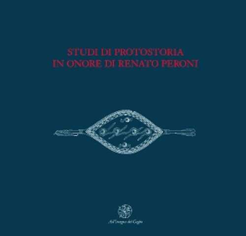 Studi di protostoria in onore di Renato Peroni, 2006, 791 p.