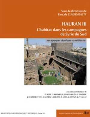 Hauran III. L'habitat dans les campagnes de Syrie du Sud aux époques classique et médiévale, 2008, 352 p.