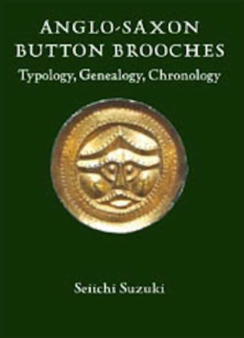 Anglo-Saxon Button Brooches. Typology, Genealogy, Chronology, 2008, 496 p., 234 ill. n.b.
