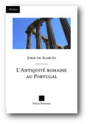 ÉPUISÉ - L'Antiquité romaine au Portugal, 2008, 352 p.