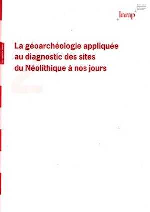 n°2, juin 2008. La géoarchéologie appliquée au diagnostic des sites du Néolithique à nos jours (Actes séminaire, mai 2006), A. Speller, G. Bellan, D. Dubant (éd.)