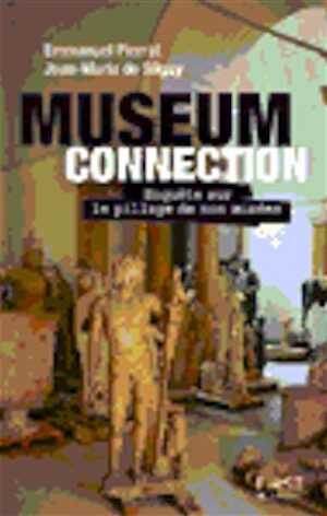 Museum connection. Enquête sur le pillage de nos musées, 2008, 240 p.