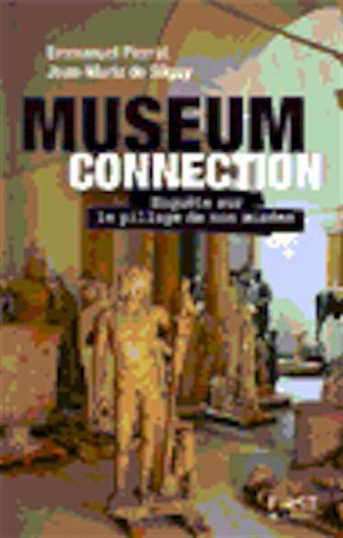 Museum connection. Enquête sur le pillage de nos musées, 2008, 240 p.