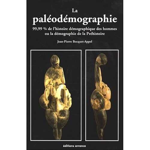 La paléodémographie. 99,99% de l'histoire démographique des hommes ou la démographie de la Préhistoire, 2008, 191 p.