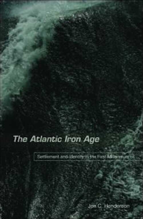 The Atlantic Iron Age. Settlement and Identity in the First Millennium BC, 2007, 384 p.