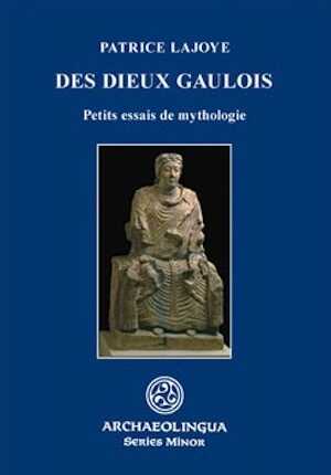 ÉPUISÉ - Des Dieux gaulois. Petits essais de mythologie, 2008, 240 p .