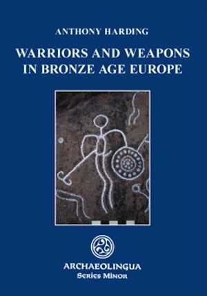 ÉPUISÉ - Warriors and Weapons in Bronze Age Europe, 2007, 228 p., ill.