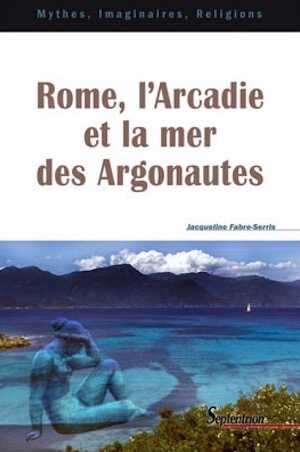 Rome, l'Arcadie et la mer des Argonautes, 2008, 244 p.