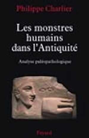 ÉPUISÉ - Les monstres humains dans l'Antiquité. Analyse paléopathologique, 2008, 320 p.