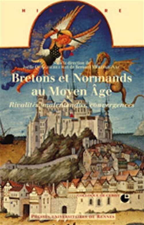 Bretons et normands au Moyen-Age. Rivalités, malentendus, convergences, 2008, 384 p.
