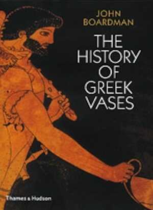 The History of Greek Vases. Potters, Painters and Pictures, 2008, 320 p., 358 ill.