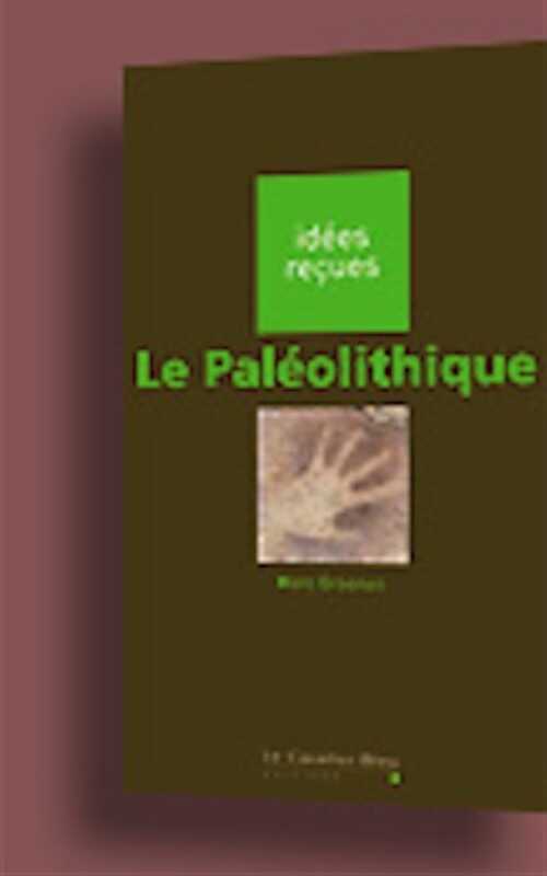 Le Paléolithique, (coll. Idées reçues), 2008, 128 p.