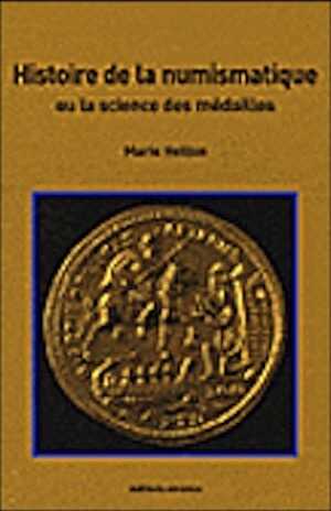 Histoire de la numismatique ou la science des médailles, 2008, 166 p.